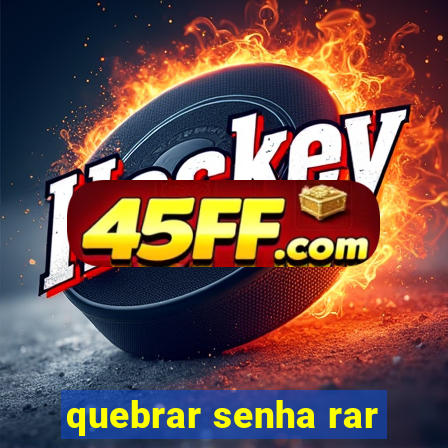 quebrar senha rar